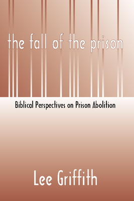 Fall of the Prison: Biblical Perspectives on Prison Abolition Cover Image
