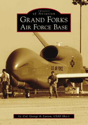 Grand Forks Air Force Base (Images of Aviation) By Usaf Cover Image
