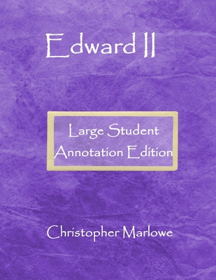 Edward II: Large Student Annotation Edition: Formatted with wide spacing, wide margins and extra pages between scenes for your ow By Christopher Marlowe Cover Image