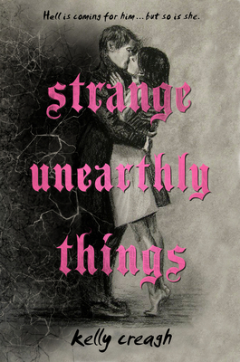Strange Unearthly Things By Kelly Creagh Cover Image
