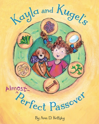 Kayla and Kugel's Almost-Perfect Passover By Ann Koffsky, Ann Koffsky (Illustrator) Cover Image