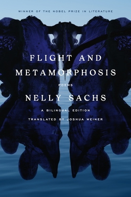 Flight and Metamorphosis: Poems: A Bilingual Edition By Nelly Sachs, Joshua Weiner (Translated by) Cover Image