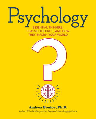 Psychology: Essential Thinkers, Classic Theories, and How They Inform Your World By Andrea Bonior Cover Image