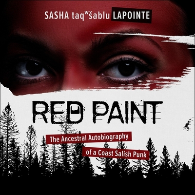 Red Paint: The Ancestral Autobiography of a Coast Salish Punk By Sasha Lapointe, Sasha Lapointe (Read by) Cover Image