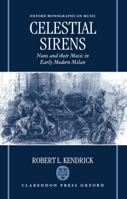 Celestial Sirens: Nuns and Their Music in Early Modern Milan (Oxford Monographs on Music)
