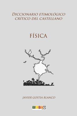 Física: Diccionario etimológico crítico del Castellano By Javier Goitia Blanco Cover Image