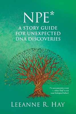 NPE* A story guide for unexpected DNA discoveries: (*a non-paternity event - when 'Dad' is not your biological father) Cover Image