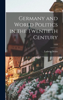 Germany and World Politics in the Twentieth Century; 1959 By Ludwig 1888- Dehio Cover Image