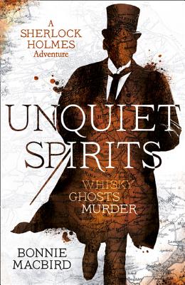 Unquiet Spirits: Whisky, Ghosts, Murder (a Sherlock Holmes Adventure, Book 2) By Bonnie Macbird Cover Image