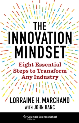 The Innovation Mindset: Eight Essential Steps to Transform Any Industry By Lorraine Hudson Marchand, John Hanc Cover Image