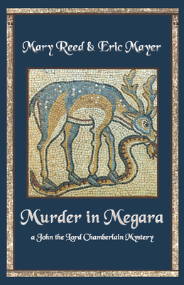 Murder in Megara (John, the Lord Chamberlain Mysteries) By Mary Reed, Eric Mayer Cover Image
