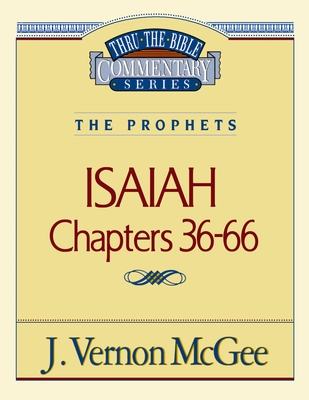 Thru the Bible Vol. 23: The Prophets (Isaiah 36-66): 23 By J. Vernon McGee Cover Image