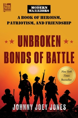 Unbroken Bonds of Battle: A Modern Warriors Book of Heroism, Patriotism, and Friendship By Johnny Joey Jones Cover Image