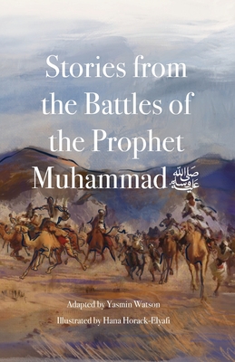 Stories from the Battles of the Prophet Muhammad ﷺ Cover Image