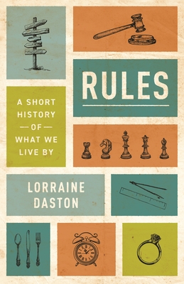 Rules: A Short History of What We Live by (Lawrence Stone Lectures #13)