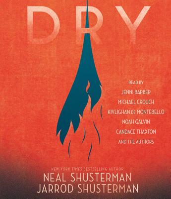 Dry By Neal Shusterman, Jarrod Shusterman, Neal Shusterman (Read by), Jarrod Shusterman (Read by), Jenni Barber (Read by), Noah Galvin (Read by), Michael Crouch (Read by), Kivlighan De Montebello (Read by) Cover Image
