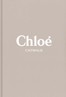 Chloe: The Complete Collections (Catwalk) By Lou Stoppard, Suzy Menkes (Preface by) Cover Image