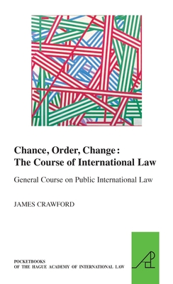 Chance, Order, Change: The Course of International Law, General Course on Public International Law (Pocket Books of the Hague Academy of International Law / Les #21) Cover Image