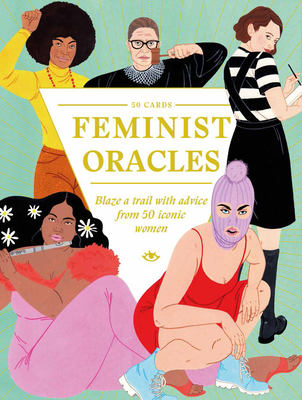 Feminist Oracles: Blaze a trail with advice from 50 iconic women By Laura Callaghan Cover Image