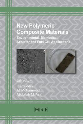 New Polymeric Composite Materials: Environmental, Biomedical, Actuator and Fuel Cell Applications (Materials Research Foundations #5) By Inamuddin (Editor) Cover Image