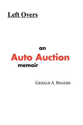Left Overs: An Auto Auction memoir Cover Image