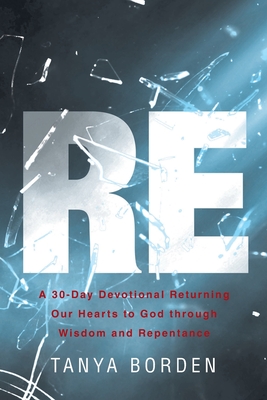 Re: A 30-Day Devotional Returning Our Hearts to God through Wisdom and Repentance Cover Image