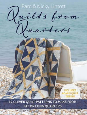 Quilts from Quarters: 12 Clever Quilt Patterns to Make from Fat or Long Quarters Cover Image