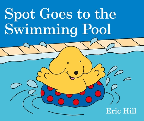 Spot Goes to the Swimming Pool By Eric Hill Cover Image