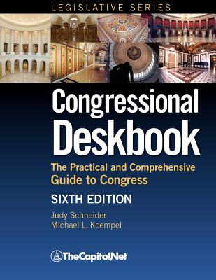 Congressional Deskbook: The Practical and Comprehensive Guide to Congress, Sixth Edition By Judy Schneider, Michael Koempel, Robert Keith (Contribution by) Cover Image