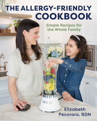 The Allergy-Friendly Cookbook: Simple Recipes for the Whole Family By Elizabeth Pecoraro Cover Image