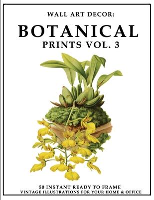 Wall Art Decor Botanical Prints Vol 3 50 Instant Ready To Frame Ilration For Your Home Office Paperback Rj Julia Bookers - Instant Wall Art Botanical Prints Wall Art Decor Botanical Prints Vol 3 50 Instant Ready To Frame Ilration For Your Home Office Paperback Rj Julia Bookers - Instant Wall Art Botanical Prints
