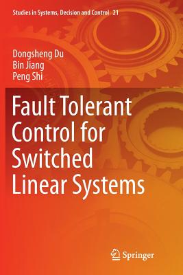 Fault Tolerant Control for Switched Linear Systems (Studies in Systems #21) By Dongsheng Du, Bin Jiang, Peng Shi Cover Image