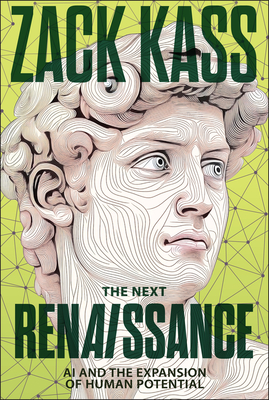 The Next Renaissance: AI and the Expansion of Human Potential By Zack Kass Cover Image