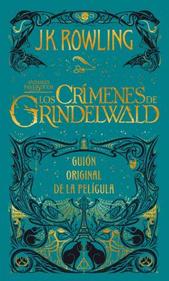 Los crímenes de Grindelwald. Guion original de la película / The Crimes of Grindelwald: The Original Screenplay (Animales Fantasticos / Fantastic Beasts #2) By J.K. Rowling Cover Image