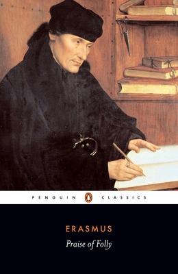 Praise of Folly By Desiderius Erasmus, Betty Radice (Translated by), A. H. T. Levi (Introduction by), A. H. T. Levi (Notes by) Cover Image