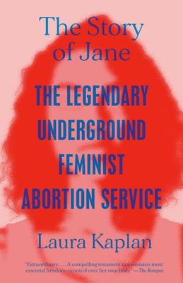 The Story of Jane: The Legendary Underground Feminist Abortion Service By Laura Kaplan Cover Image