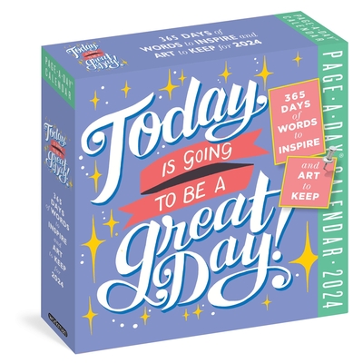 Today Is Going to Be a Great Day! Page-A-Day Calendar 2024: 365 Days of Words to Inspire and Art to Keep By Workman Calendars Cover Image