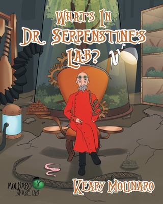 What's In Dr. Serpenstine's Lab? By Keary Molinaro Cover Image