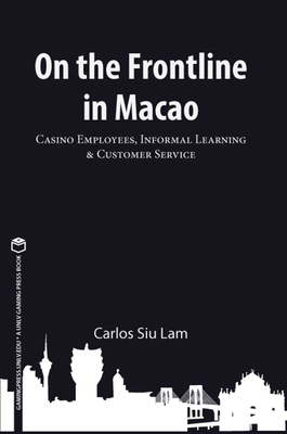 On the Frontline in Macao: Casino Employees, Informal Learning, & Customer Service (Gambling Studies Series #1) Cover Image