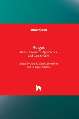 Biogas: Basics, Integrated Approaches, and Case Studies By Abdelfatah Abomohra (Editor), El-Sayed Salama (Editor) Cover Image