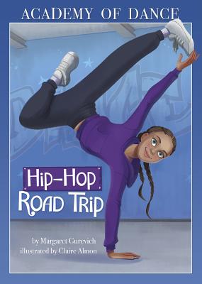 Hip-Hop Road Trip (Academy of Dance) By Margaret Gurevich, Claire Almon (Illustrator) Cover Image