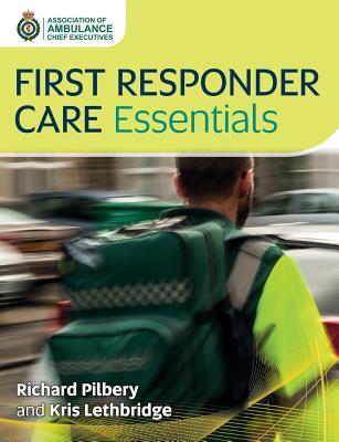 First Responder Care Essentials By Richard Pilbery, Kris Lethbridge Cover Image
