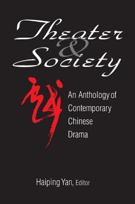 Theatre and Society: Anthology of Contemporary Chinese Drama: Anthology of Contemporary Chinese Drama (Asia & the Pacific) Cover Image