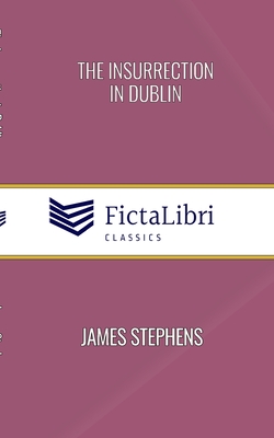 The Insurrection in Dublin (FictaLibri Classics) By James Stephens Cover Image