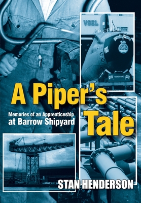 A Piper's Tale: Memories of an Apprenticeship at Barrow Shipyard 1965 to 1970 Cover Image
