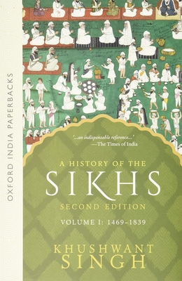 A History of the Sikhs: Volume 1: 1469-1838 (Oxford India Collection) By Khushwant Singh Cover Image