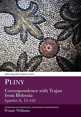 Pliny the Younger: Correspondence with Trajan from Bithynia (Epistles X) (Aris &amp; Phillips Classical Texts)
