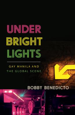 Under Bright Lights: Gay Manila and the Global Scene (Difference Incorporated)
