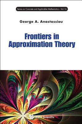Frontiers in Approximation Theory (Concrete and Applicable Mathematics #16)