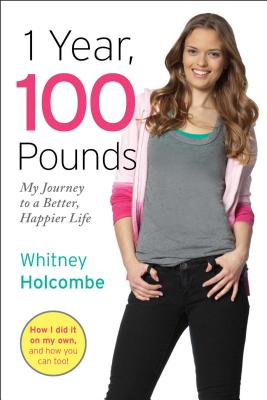1 Year, 100 Pounds: My Journey to a Better, Happier Life Cover Image